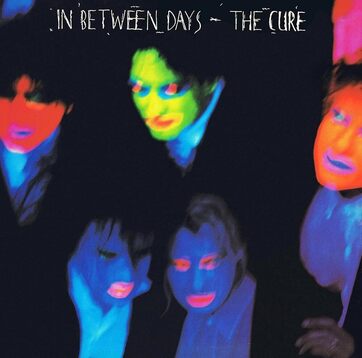 THE CURE — IN BETWEEN DAYS, 1985